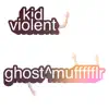 kid violent - Ghostmuffffflr - Single